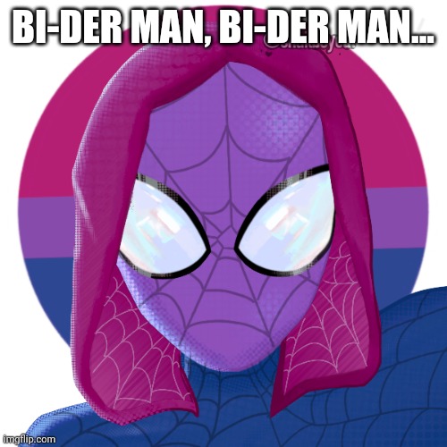 I made bi-der man in Picrew! | BI-DER MAN, BI-DER MAN... | image tagged in picrew,spiderman,lgbtq | made w/ Imgflip meme maker
