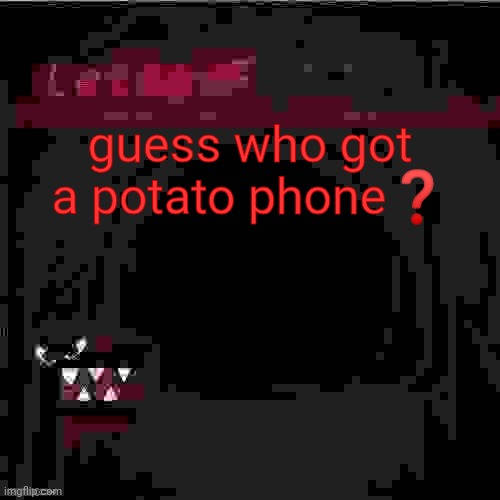 ME❗ | guess who got a potato phone❓ | image tagged in announcement | made w/ Imgflip meme maker