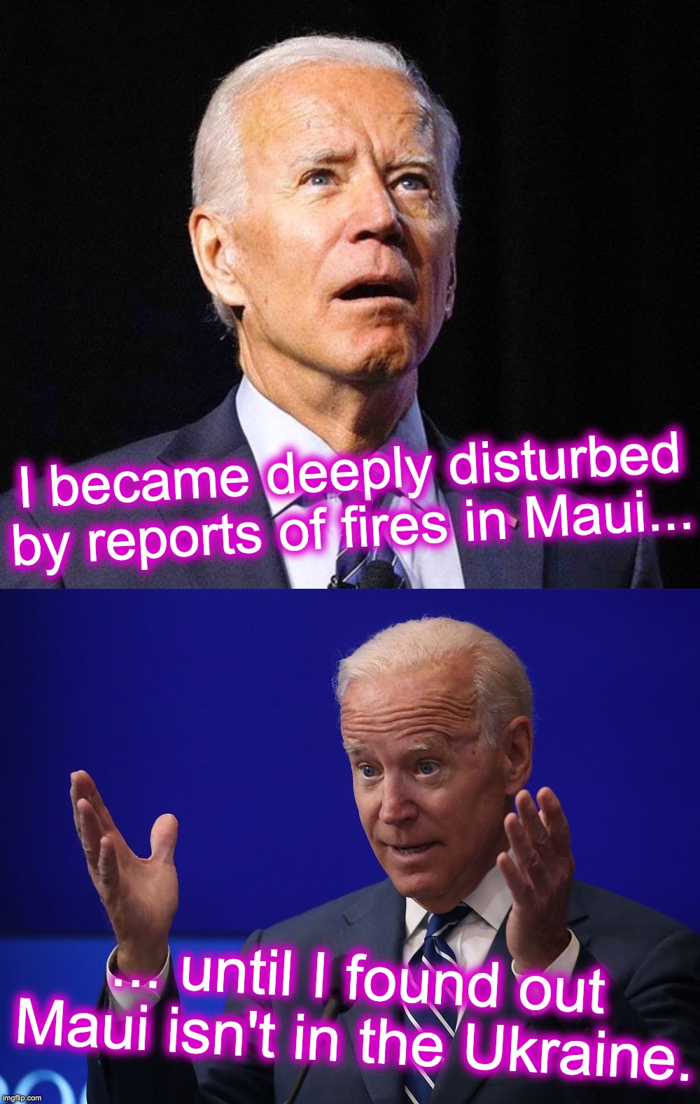 [warning: location-location-location satire] | I became deeply disturbed by reports of fires in Maui... ... until I found out Maui isn't in the Ukraine. | image tagged in joe biden - hands up,surrender,ukraine,laundry,money,funny memes | made w/ Imgflip meme maker