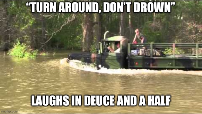 Deuce Don’t Drown | “TURN AROUND, DON’T DROWN”; LAUGHS IN DEUCE AND A HALF | image tagged in deuce,drown,rain | made w/ Imgflip meme maker