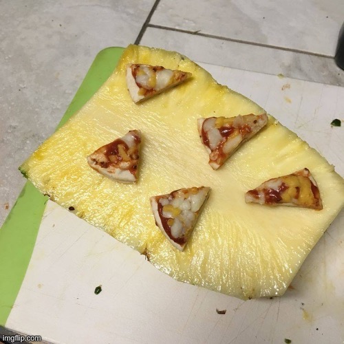 Pizza on pineapple | image tagged in pizza on pineapple | made w/ Imgflip meme maker