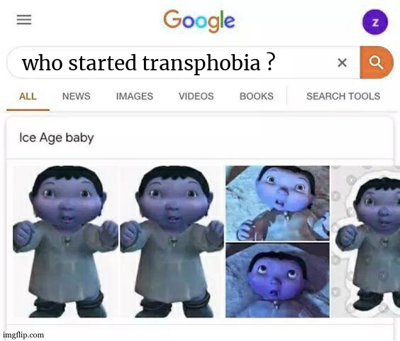 He is responsible for that ?! | who started transphobia ? | image tagged in ice age baby is responsible,transphobic,transgender,lgbtq,meme | made w/ Imgflip meme maker