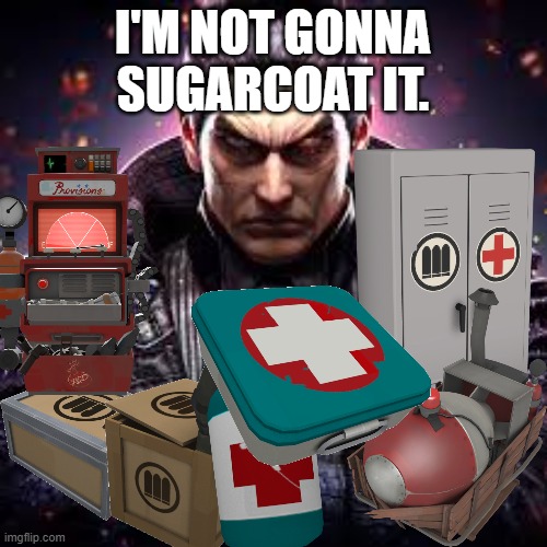 "You use a shitty soldier loadout, how are you not dyi-" | I'M NOT GONNA SUGARCOAT IT. | image tagged in i'm not gonna sugarcoat it | made w/ Imgflip meme maker