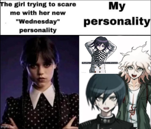 Lmao stop being edgy Wednesday isnt scary | image tagged in the girl trying to scare me with her new wednesday personality | made w/ Imgflip meme maker