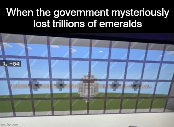 When the government mysteriously lost trillions of emeralds | made w/ Imgflip meme maker