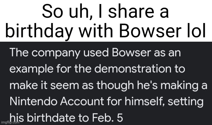 Kewl | So uh, I share a birthday with Bowser lol | image tagged in bowser | made w/ Imgflip meme maker