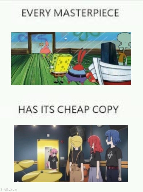 Every Masterpiece has its cheap copy | image tagged in every masterpiece has its cheap copy | made w/ Imgflip meme maker