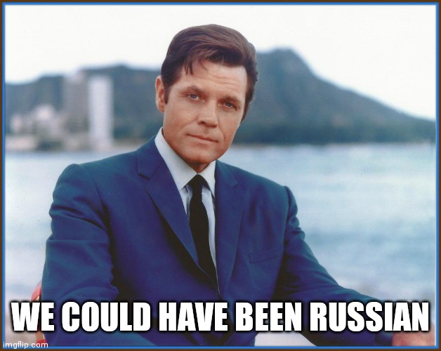 Jack Lord | WE COULD HAVE BEEN RUSSIAN | image tagged in jack lord | made w/ Imgflip meme maker