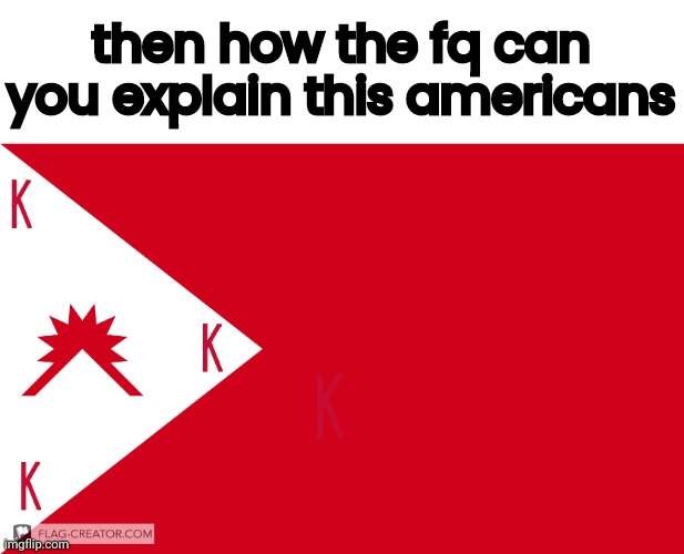 then how the fq can you explain this americans | made w/ Imgflip meme maker