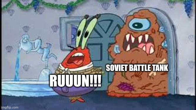 The Soviet battle tank is after me!!! | SOVIET BATTLE TANK; RUUUN!!! | image tagged in mr krabs running from the appetizer | made w/ Imgflip meme maker