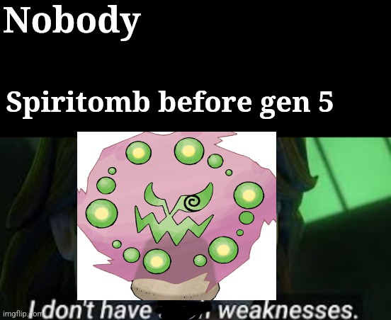 Pokemon fans only | Nobody; Spiritomb before gen 5 | image tagged in i dont have such weekness,pokemon,weakness,star wars | made w/ Imgflip meme maker