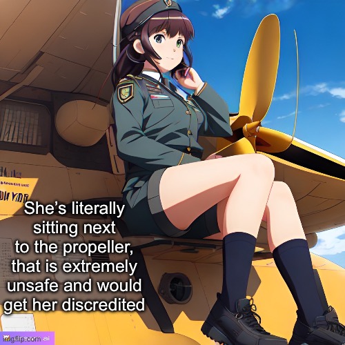 She’s literally sitting next to the propeller, that is extremely unsafe and would get her discredited | made w/ Imgflip meme maker