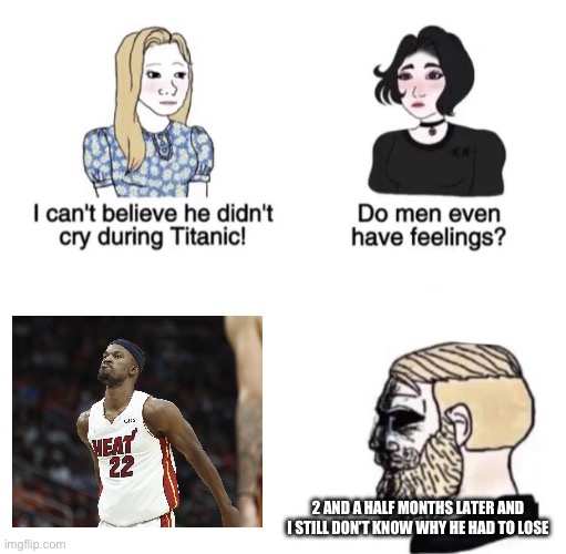Jimmy freakin Buckets goes all that way to lose. | 2 AND A HALF MONTHS LATER AND I STILL DON’T KNOW WHY HE HAD TO LOSE | image tagged in chad crying | made w/ Imgflip meme maker