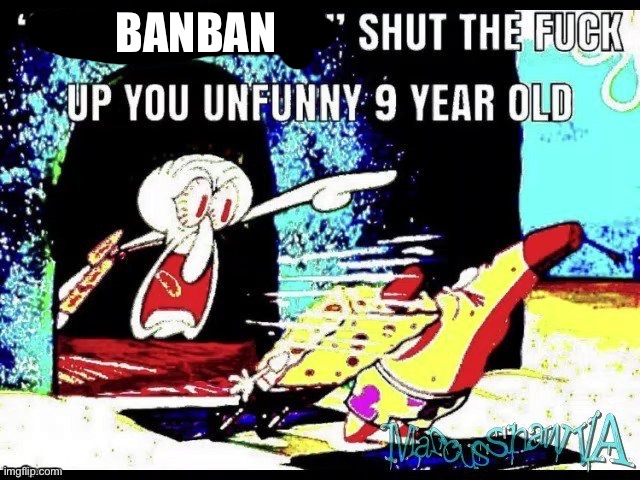 Only in ohio shut up you 9 year old | BANBAN | image tagged in only in ohio shut up you 9 year old | made w/ Imgflip meme maker