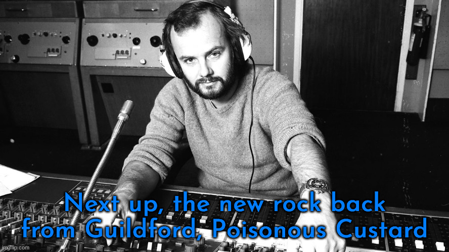 John Peel | Next up, the new rock back from Guildford, Poisonous Custard | image tagged in john peel | made w/ Imgflip meme maker