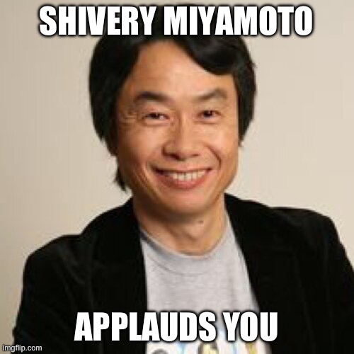 SHIVERY MIYAMOTO APPLAUDS YOU | image tagged in shigeru miyamoto | made w/ Imgflip meme maker