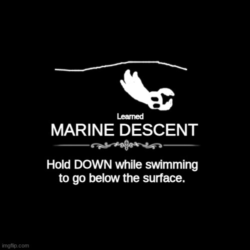 new skill | MARINE DESCENT; Learned; Hold DOWN while swimming to go below the surface. | made w/ Imgflip meme maker