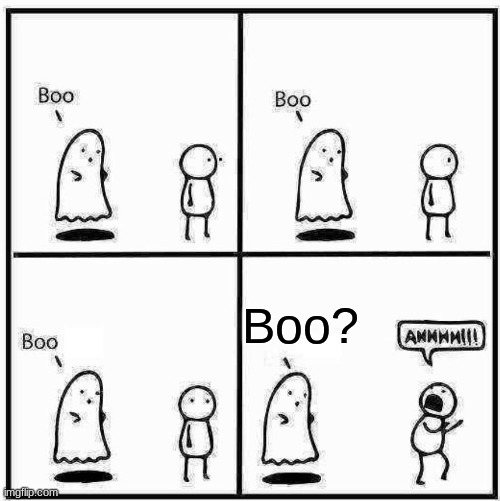 Question marks are scary ok? | Boo? | image tagged in ghost boo | made w/ Imgflip meme maker