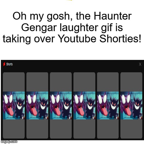 how did this appear in my recommended? | Oh my gosh, the Haunter Gengar laughter gif is taking over Youtube Shorties! | image tagged in memes,youtube shorts,pokemon,laughter,pokemon memes,lol | made w/ Imgflip meme maker