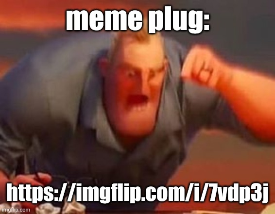 https://imgflip.com/i/7vdp3j | meme plug:; https://imgflip.com/i/7vdp3j | image tagged in mr incredible mad,meme plug,anti puro,anti-puro | made w/ Imgflip meme maker