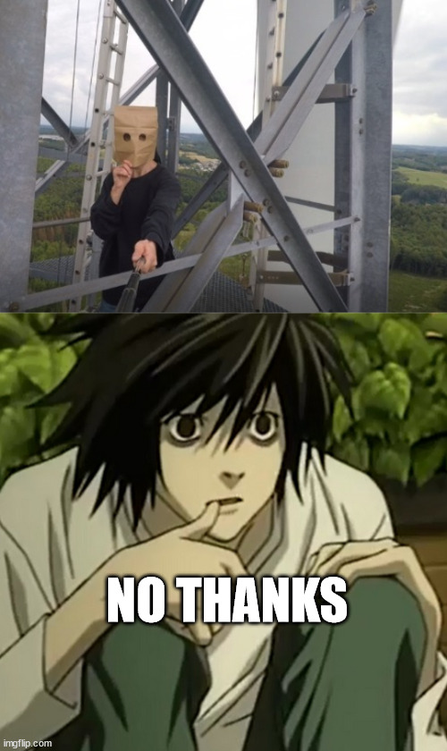 meet a climber | NO THANKS | image tagged in borntoclimbtowers,lawliet,deathnote,anime,template,germany | made w/ Imgflip meme maker