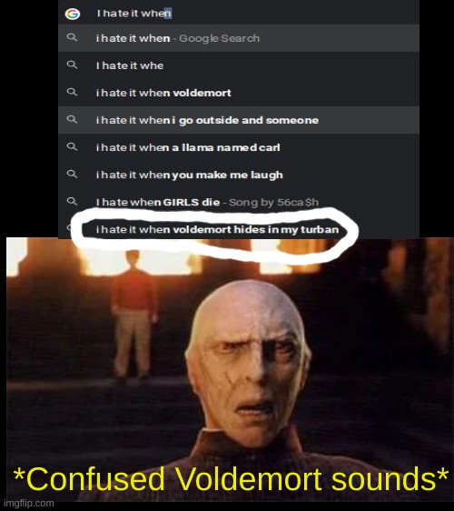 Im, sorry, What? | *Confused Voldemort sounds* | image tagged in visible confusion | made w/ Imgflip meme maker