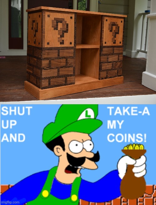 It's beautiful. | image tagged in luigi shut up and take-a my coins,super mario,nintendo,memes,mario,shelf | made w/ Imgflip meme maker