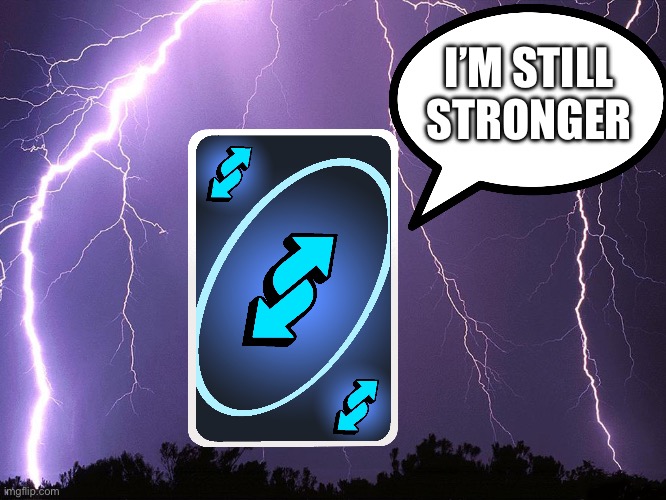 Thunderstorm | I’M STILL STRONGER | image tagged in thunderstorm | made w/ Imgflip meme maker