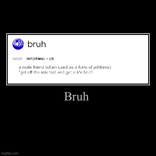 bRuH | Bruh | | image tagged in funny,demotivationals,bruh | made w/ Imgflip demotivational maker