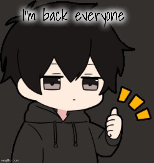 Shadow:thumb | I'm back everyone | image tagged in shadow thumb | made w/ Imgflip meme maker