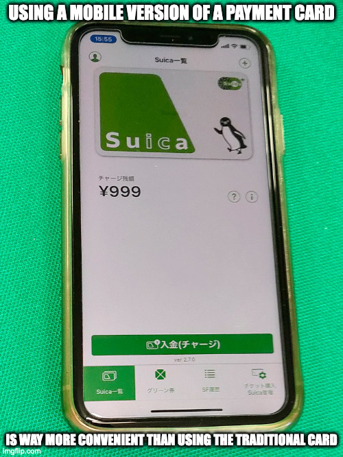 Mobile Suica | USING A MOBILE VERSION OF A PAYMENT CARD; IS WAY MORE CONVENIENT THAN USING THE TRADITIONAL CARD | image tagged in memes,smartcard | made w/ Imgflip meme maker