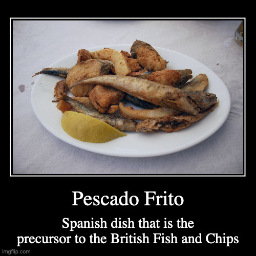Pescado Frito | Pescado Frito | Spanish dish that is the precursor to the British Fish and Chips | image tagged in demotivationals,food,fish | made w/ Imgflip demotivational maker