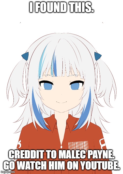 I FOUND THIS. CREDDIT TO MALEC PAYNE. GO WATCH HIM ON YOUTUBE. | made w/ Imgflip meme maker