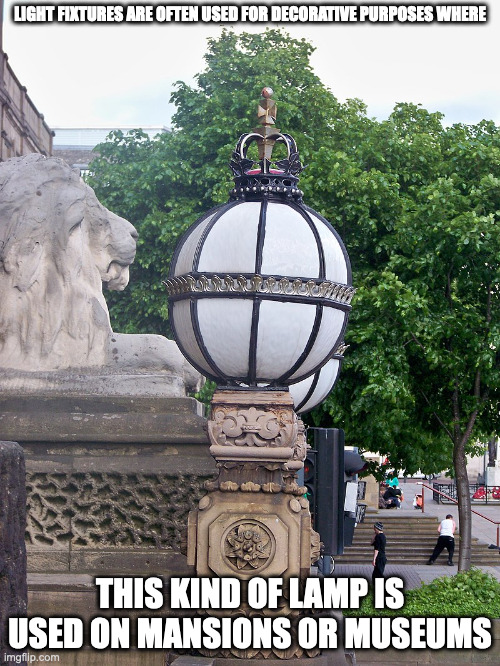 Circular Lamp | LIGHT FIXTURES ARE OFTEN USED FOR DECORATIVE PURPOSES WHERE; THIS KIND OF LAMP IS USED ON MANSIONS OR MUSEUMS | image tagged in lamp,memes | made w/ Imgflip meme maker