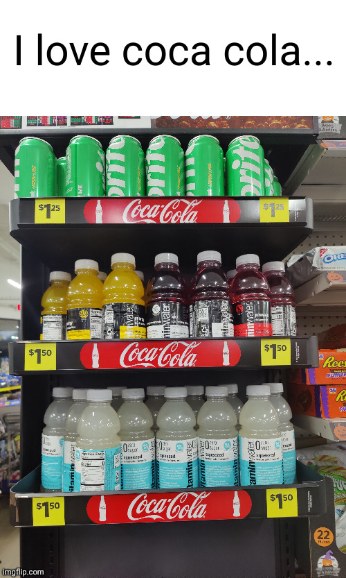 took this pic and dollar general today | I love coca cola... | image tagged in coca cola,you had one job,cringe,funny,shopping,store | made w/ Imgflip meme maker