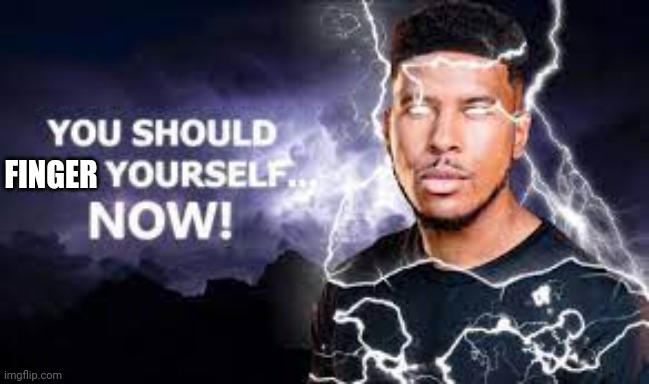 You Should Kill Yourself NOW! | FINGER | image tagged in you should kill yourself now | made w/ Imgflip meme maker