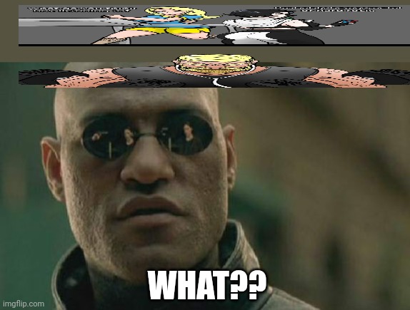 Matrix Morpheus | WHAT?? | image tagged in memes,matrix morpheus | made w/ Imgflip meme maker