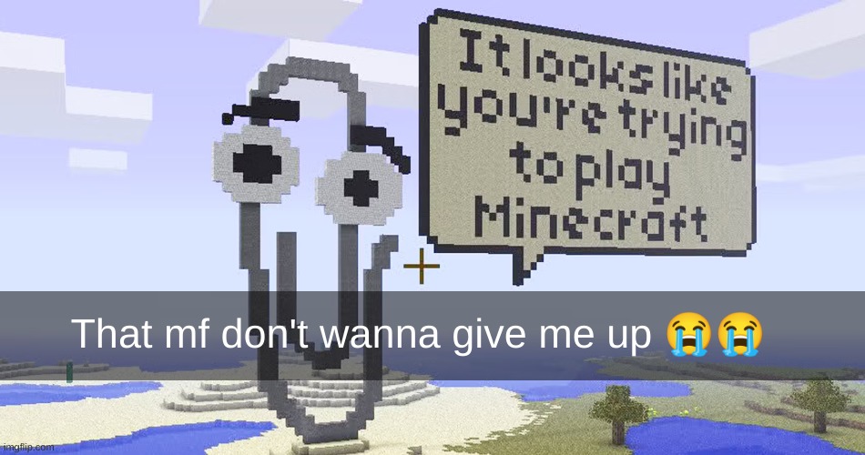 That mf don't wanna give me up 😭😭 | made w/ Imgflip meme maker