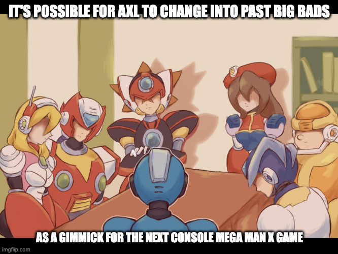 Reploids Gathering to Tell Dark Stories | IT'S POSSIBLE FOR AXL TO CHANGE INTO PAST BIG BADS; AS A GIMMICK FOR THE NEXT CONSOLE MEGA MAN X GAME | image tagged in megaman,megaman x,memes | made w/ Imgflip meme maker