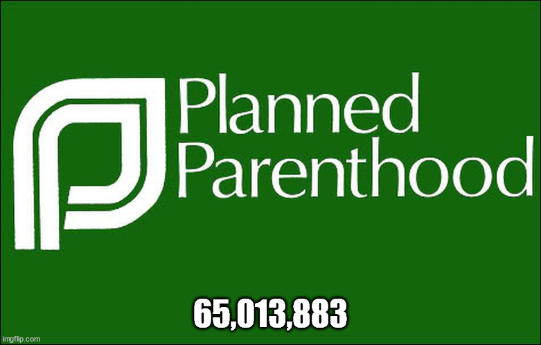 planned parenthood | 65,013,883 | image tagged in planned parenthood | made w/ Imgflip meme maker