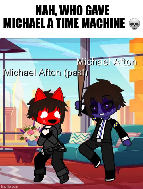 NAH, WHO GAVE MICHAEL A TIME MACHINE 💀 | made w/ Imgflip meme maker