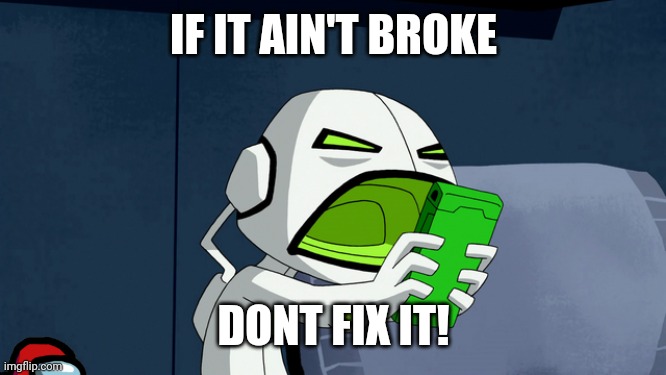 Ne when the ben 10 reboot got announced | IF IT AIN'T BROKE; DONT FIX IT! | image tagged in ben 10 alien force echo echo screaming at phone | made w/ Imgflip meme maker