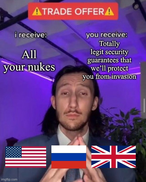 Будапештский меморандум 5 декабря 1994 г. | Totally legit security guarantees that we’ll protect you from invasion; All your nukes | image tagged in i receive you receive | made w/ Imgflip meme maker