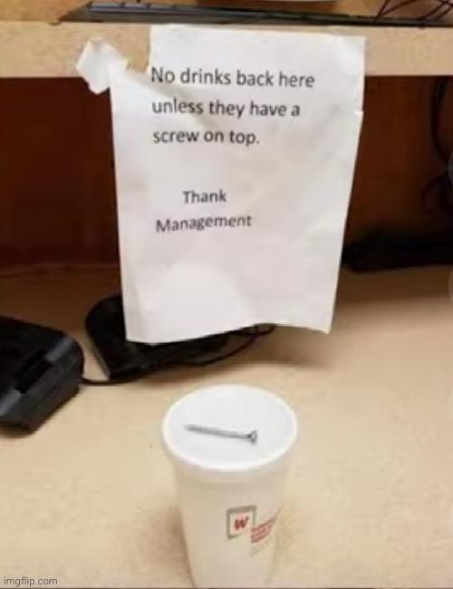 just following the rules ... | image tagged in screwed,management,funny,drinks,rules,hahahahaha | made w/ Imgflip meme maker