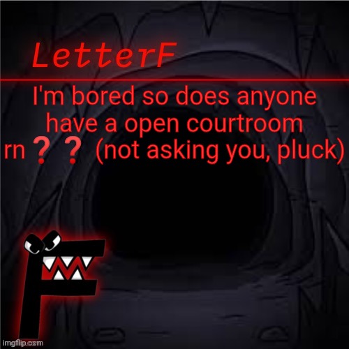 I'm seriously bored❗ | I'm bored so does anyone have a open courtroom rn❓❓ (not asking you, pluck) | image tagged in announcement | made w/ Imgflip meme maker