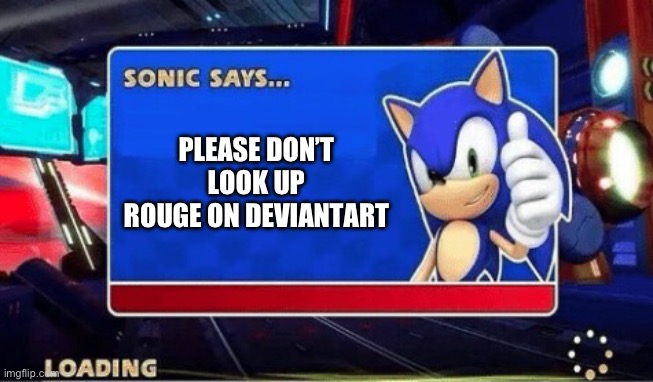 Sonic Says | PLEASE DON’T LOOK UP ROUGE ON DEVIANTART | image tagged in sonic says | made w/ Imgflip meme maker