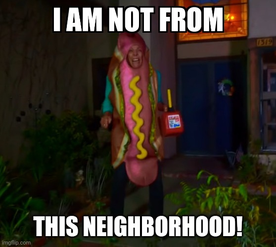 I am not from! | THIS NEIGHBORHOOD! | image tagged in i am not from | made w/ Imgflip meme maker