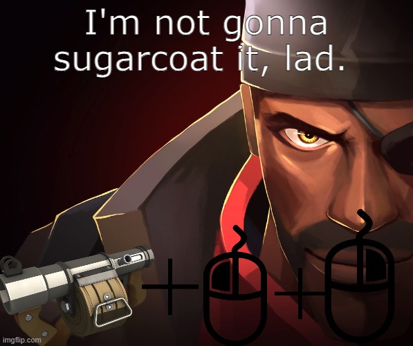 Red Demoman | I'm not gonna sugarcoat it, lad. | image tagged in red demoman | made w/ Imgflip meme maker