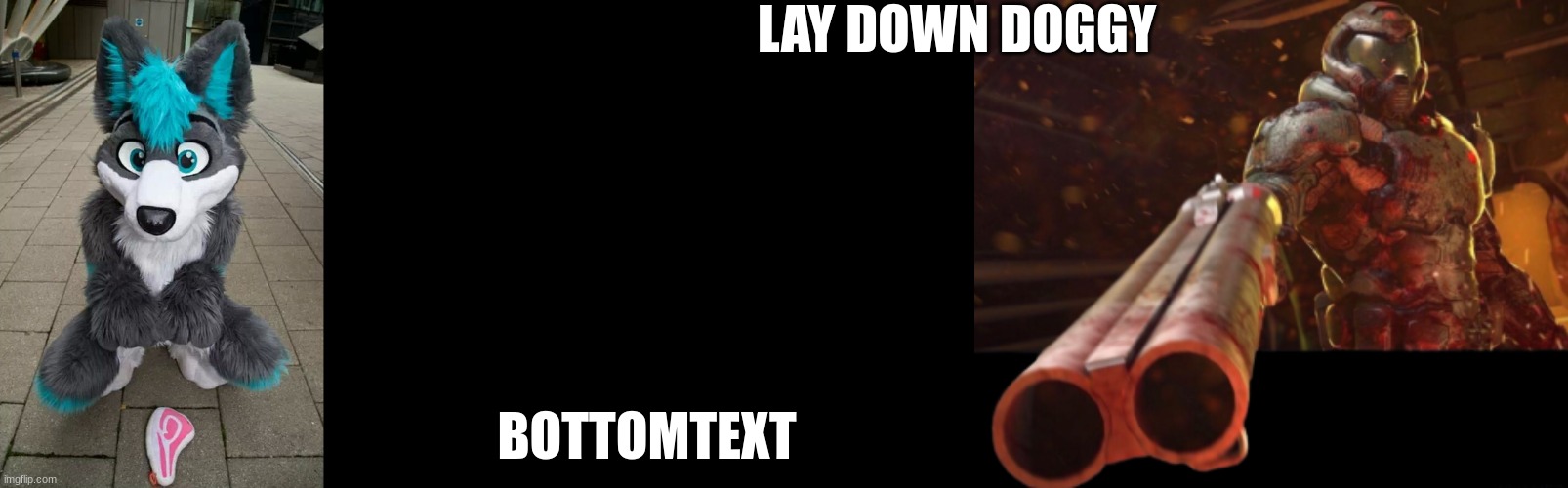 LAY DOWN DOGGY; BOTTOMTEXT | image tagged in furry,doom dislikes you | made w/ Imgflip meme maker