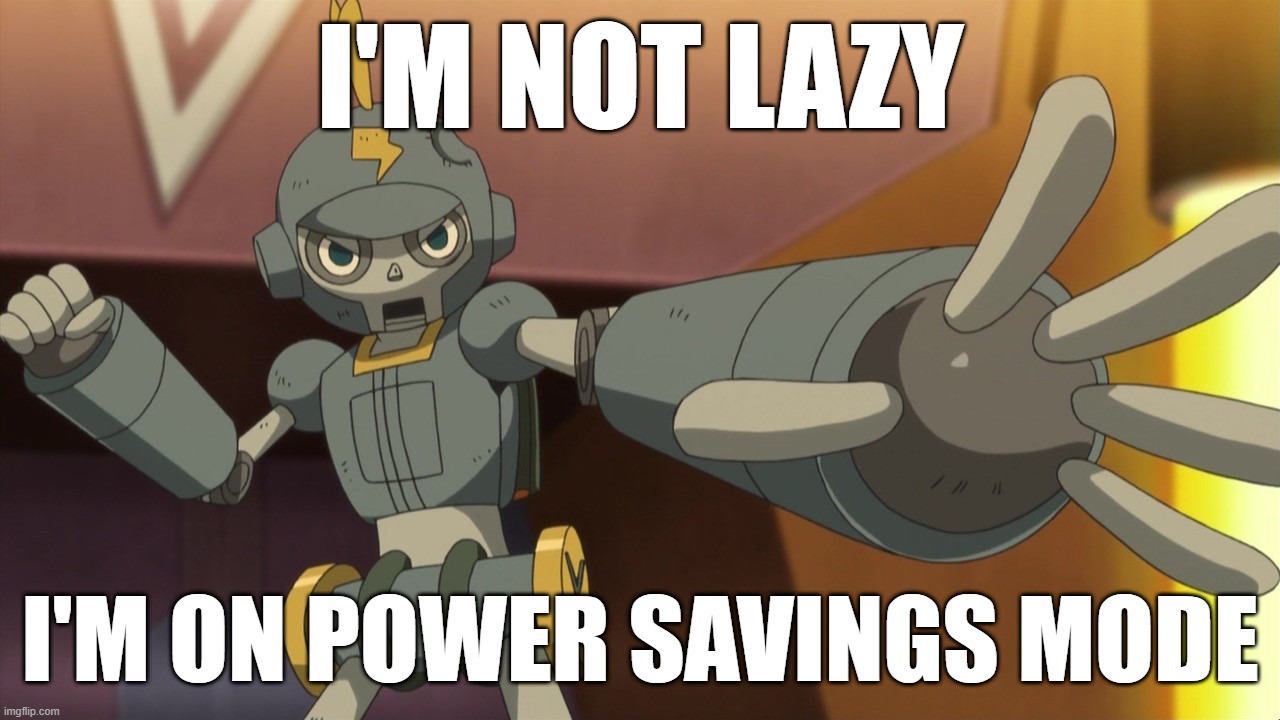 Clembot | I'M NOT LAZY; I'M ON POWER SAVINGS MODE | image tagged in clembot,memes | made w/ Imgflip meme maker